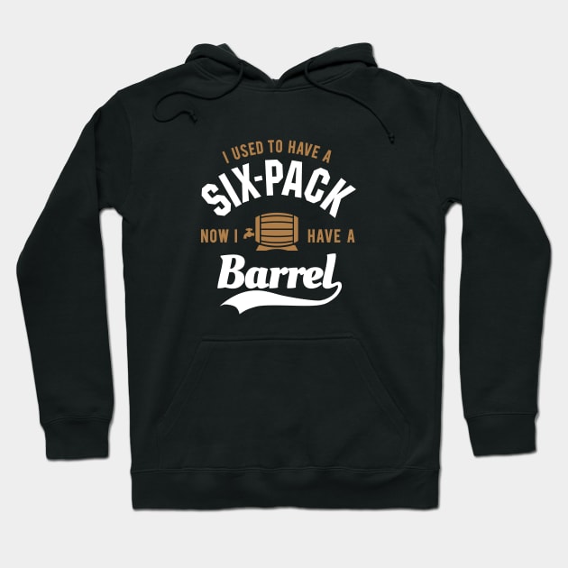 I used to have a six-pack now I have a barrel Hoodie by LaundryFactory